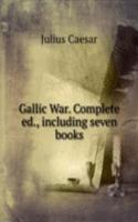 Gallic War. Complete ed., including seven books