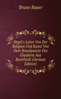 Hegel's Lehre Von Der Religion Und Kunst Von Dem Staudpuncte Des Glaubens Aus Beurtheilt (German Edition)