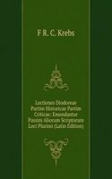 Lectiones Diodoreae Partim Historicae Partim Criticae: Emendantur Passim Aliorum Scriptorum Loci Plurimi (Latin Edition)