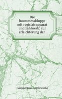 Die Baummesskluppe Mit Registrirapparat Und Zahlwerk: Zur Erleichterung Der Bestandes- Massen-Aufnahmen Und Zur Controle Der Nutzholz-Abpostungen (German Edition)