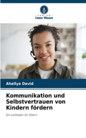 Kommunikation und Selbstvertrauen von Kindern fördern