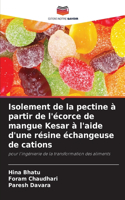 Isolement de la pectine à partir de l'écorce de mangue Kesar à l'aide d'une résine échangeuse de cations