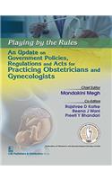 Playing by the Rules: An Update on Government Policies, Regulations and Acts for Practicing Obstetricians and Gynecologists