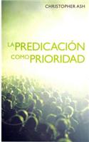 La Predicacin Como Prioridad: The Priority of Preaching