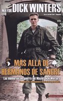 Mas Alla de Hermanos de Sangre: Las memorias de guerra del Mayor Dick Winters