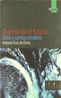 Quemando el futuro. Clima y cambio climatico.