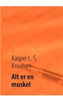 Alt er en muskel