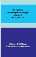 Hawkeye Ornithologist and Oologist. Vol. 1. No. 4 April 1888