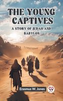 Young Captives A Story of Judah and Babylon