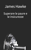 Superare le paure e le insicurezze