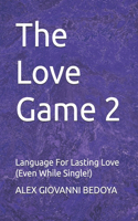 The Love Game 2: Language For Lasting Love (Even While Single!)(The Love Game)