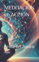 MEDITACIÓN en ACCIÓN: Arma del futuro