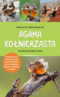 Kompletny Przewodnik Po Agama Kolnierzasta: Chlamydosaurus Kingii: Profesjonalne Kroki Dotycz&#260;ce Zakwaterowania, Opieki, Karmienia, Hodowli, Szkolenia I Ochrony