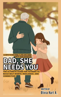 Dad, She Needs You: 15 Keys to Building a Lifelong Bond with Your Daughter: The Ultimate Guide for Fathers to Build Self-Worth, Resilience, and Connection(Parenting Boys, Girls and Child Care)