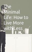 The Minimal Life: How to Live More with Less