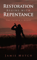 Restoration Begins with Repentance: The Father's Heart