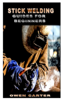 Stick Welding Guides for Beginners