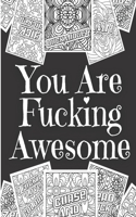 You Are Fucking Awesome: 35 Swear Words Stress Relief and Relaxation Coloring Book for Adults Funny Swearing Gift For Women. (Fucking Adorable)