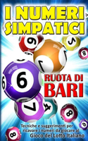 I Numeri Simpatici: SULLA RUOTA DI CAGLIARI Per ricavare e individuare facilmente i numeri, giocare e vincere soldi al gioco del lotto italiano(1 Vincere Al Gioco del Lotto Italiano)