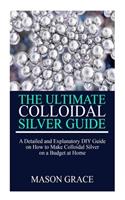The Ultimate Colloidal Silver Guide: A detailed and explanatory DIY guide on how to make Colloidal Silver on a Budget at home.
