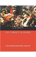 The Cornet of Horse: A Tale of Marlborough's Wars: Large Print