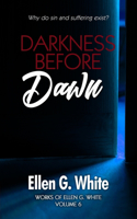 Darkness Before Dawn: Why do sin and suffering exist?(6 Works of Ellen G. White)