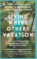 Living Where Others Vacation: A travelogue, a pandemic memoir, a blueprint for a better life, and work from anywhere