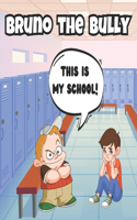 Bruno the Bully: Teaching Kids to Be Kind, Share and Not to Bully Others Recommended Ages 3-5(Bruno the Bully)