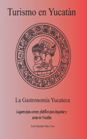 Turismo en Yucatán: La gastronomía yucateca, lugares para comer, platillos para degustar y amar en Yucatán