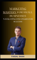 Marketing Mastery for Small Businesses