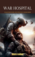 War Hospital: Walkthroughs and Strategy Guide Book(Everything Video Games Strategies)