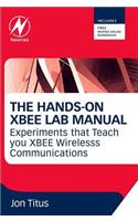 The Hands-On Xbee Lab Manual: Experiments That Teach You Xbee Wirelesss Communications