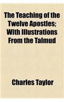 The Teaching of the Twelve Apostles; With Illustrations from the Talmud