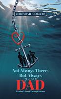 Not Always There, but Always Your Dad: A Father's Heart Through Divorce