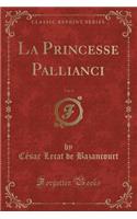La Princesse Pallianci, Vol. 4 (Classic Reprint)