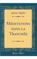 Méditations Dans La Tranchée (Classic Reprint)
