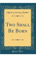 Two Shall Be Born (Classic Reprint)