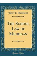 The School Law of Michigan (Classic Reprint)