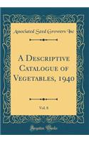 A Descriptive Catalogue of Vegetables, 1940, Vol. 8 (Classic Reprint)