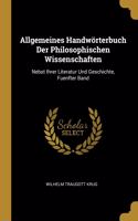 Allgemeines Handwörterbuch Der Philosophischen Wissenschaften: Nebst Ihrer Literatur Und Geschichte, Fuenfter Band