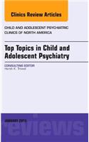 Top Topics in Child & Adolescent Psychiatry, an Issue of Child and Adolescent Psychiatric Clinics of North America