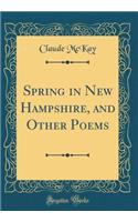 Spring in New Hampshire, and Other Poems (Classic Reprint)