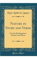 Nature in Story and Verse: For the Kindergarten, School, and Home (Classic Reprint)
