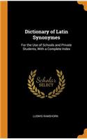 Dictionary of Latin Synonymes: For the Use of Schools and Private Students, With a Complete Index