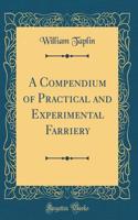 A Compendium of Practical and Experimental Farriery (Classic Reprint)