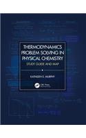 Thermodynamics Problem Solving in Physical Chemistry: Study Guide and Map
