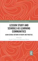 Lesson Study and Schools as Learning Communities: Asian School Reform in Theory and Practice(Routledge Critical Studies in Asian Education)