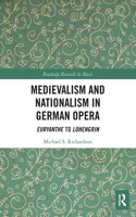 Medievalism and Nationalism in German Opera