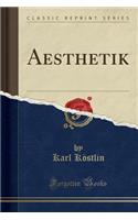 Aesthetik (Classic Reprint)