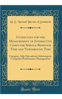 Guidelines for the Measurement of Interactive Computer Service Response Time and Turnaround Time: Category, Adp Operations; Subcategory, Computer Performance Management (Classic Reprint)